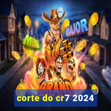 corte do cr7 2024